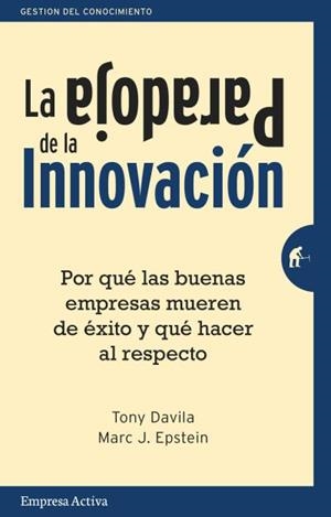 LA PARADOJA DE LA INNOVACIÓN | 9788492921133 | EPSTEIN, MARC J./DAVILA, TONY | Llibres Parcir | Librería Parcir | Librería online de Manresa | Comprar libros en catalán y castellano online