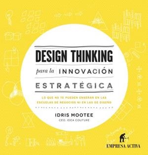 DESIGN THINKING PARA LA INNOVACIÓN ESTRATÉGICA | 9788492921065 | MOOTEE, IDRIS | Llibres Parcir | Librería Parcir | Librería online de Manresa | Comprar libros en catalán y castellano online