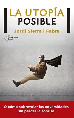 LA UTOPÍA POSIBLE | 9788416256549 | SIERRA I FABRA, JORDI | Llibres Parcir | Librería Parcir | Librería online de Manresa | Comprar libros en catalán y castellano online
