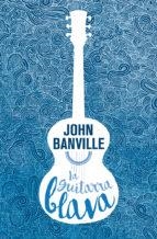 LA GUITARRA BLAVA | 9788490265826 | BANVILLE, JOHN | Llibres Parcir | Llibreria Parcir | Llibreria online de Manresa | Comprar llibres en català i castellà online