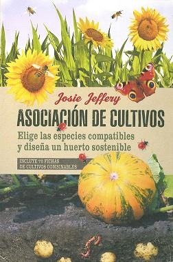ASOCIACIÓN DE CULTIVOS. ELIGE LAS ESPECIES COMPATIBLES Y DISEÑA UN HUERTO SOSTEN | 9788475568829 | JEFFERY, JOSIE | Llibres Parcir | Llibreria Parcir | Llibreria online de Manresa | Comprar llibres en català i castellà online