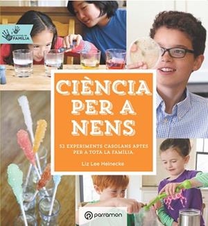 CIÈNCIA PER  A NENS. ACTIVITATS EN FAMÍLIA | 9788434210660 | HEINECKE, LIZ LEE | Llibres Parcir | Llibreria Parcir | Llibreria online de Manresa | Comprar llibres en català i castellà online