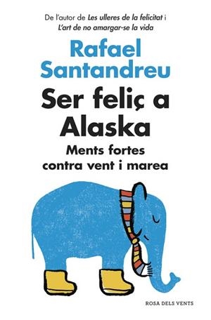 SER FELIÇ A ALASKA (MENTS FORTES CONTRA VENT I MAREA) | 9788416430130 | SANTANDREU, RAFAEL | Llibres Parcir | Llibreria Parcir | Llibreria online de Manresa | Comprar llibres en català i castellà online