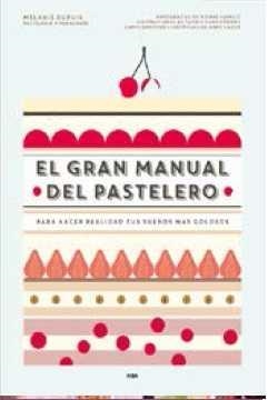 EL GRAN MANUAL DEL PASTELERO | 9788490565414 | MÉLANIE DUPUIS Y ANNE CAZOR | Llibres Parcir | Llibreria Parcir | Llibreria online de Manresa | Comprar llibres en català i castellà online