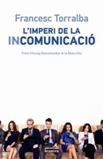 L'IMPERI DE LA INCOMUNICACIÓ | 9788490265987 | TORRALBA I ROSELLÓ, FRANCESC | Llibres Parcir | Llibreria Parcir | Llibreria online de Manresa | Comprar llibres en català i castellà online
