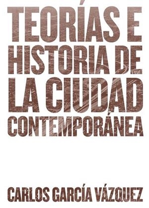 TEORÍAS E HISTORIA DE LA CIUDAD CONTEMPORÁNEA | 9788425228742 | GARCÍA VÁZQUEZ, CARLOS | Llibres Parcir | Librería Parcir | Librería online de Manresa | Comprar libros en catalán y castellano online