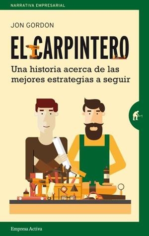 EL CARPINTERO (UNA HISTORIA ACERCA DE LAS MEJORES ESTRATEGIAS A SEGUIR) | 9788492921478 | GORDON, JON | Llibres Parcir | Llibreria Parcir | Llibreria online de Manresa | Comprar llibres en català i castellà online