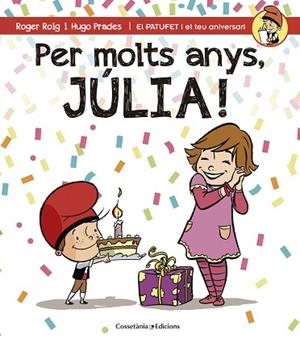 PER MOLTS ANYS, JÚLIA (PATUFET I EL TEU ANIVERSARI) | 9788490344408 | ROIG CÉSAR, ROGER | Llibres Parcir | Librería Parcir | Librería online de Manresa | Comprar libros en catalán y castellano online