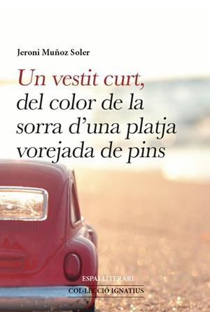 UN VESTIT CURT, DEL COLOR DE LA SORRA D'UNA PLATJA VOREJADA DE PINS | 9788494238482 | MUÑOZ SOLER, JERONI | Llibres Parcir | Llibreria Parcir | Llibreria online de Manresa | Comprar llibres en català i castellà online
