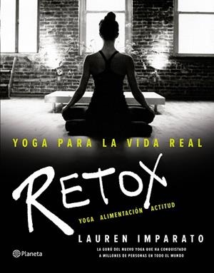 YOGA PARA LA VIDA REAL. RETOX | 9788408154891 | LAUREN IMPARATO | Llibres Parcir | Llibreria Parcir | Llibreria online de Manresa | Comprar llibres en català i castellà online