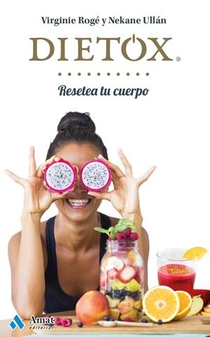 DIETOX. RESETEA TU CUERPO | 9788497358439 | ROGÉ  ROCHE, VIRGINIE/ULLÁN ECEIZA, NEKANE | Llibres Parcir | Librería Parcir | Librería online de Manresa | Comprar libros en catalán y castellano online
