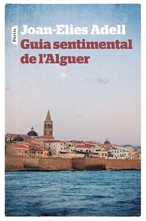 GUIA SENTIMENTAL DE L'ALGUER | 9788498092998 | JOAN ELIES ADELL PITARCH | Llibres Parcir | Llibreria Parcir | Llibreria online de Manresa | Comprar llibres en català i castellà online
