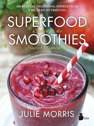 SUPERFOOD SMOOTHIES. BATIDOS DE SUPERALIMENTOS | 9788416579341 | MORRIS, JULIE | Llibres Parcir | Llibreria Parcir | Llibreria online de Manresa | Comprar llibres en català i castellà online