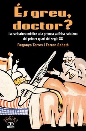 ÉS GREU DOCTOR? LA CARICATURA MÈDICA A LA PREMSA SATÍRICA CATALANA DEL PRIMER QU | 9788472461543 | TORRE, BEGONYA/SABATÉ, FERRAN | Llibres Parcir | Librería Parcir | Librería online de Manresa | Comprar libros en catalán y castellano online