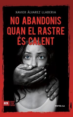 NO ABANDONIS QUAN EL RASTRE ÉS CALENT | 9788416743056 | ÁLVAREZ LLABERIA, FRANCESC XAVIER | Llibres Parcir | Librería Parcir | Librería online de Manresa | Comprar libros en catalán y castellano online