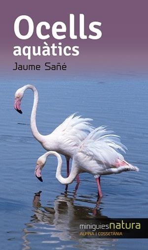 OCELLS AQUATICS (MINIGUIES NATURA) | 9788490344804 | SAÑÉ PONS, JAUME | Llibres Parcir | Librería Parcir | Librería online de Manresa | Comprar libros en catalán y castellano online