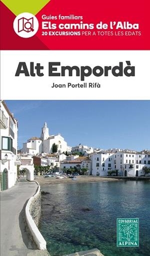 ALT EMPORDÀ. ELS CAMINS DE L'ALBA.20 EXCURSIONS PER A TOTES LES EDATS | 9788480906432 | PORTELL RIFÀ, JOAN | Llibres Parcir | Llibreria Parcir | Llibreria online de Manresa | Comprar llibres en català i castellà online