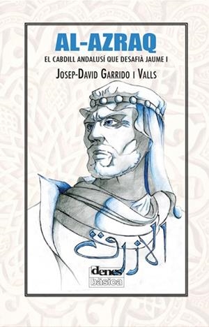 AL-AZRAQ: EL CABDILL ANDALUSÍ QUE DESAFIÀ JAUME I | 9788416473052 | JOSEP-DAVID GARRIDO I VALLS | Llibres Parcir | Librería Parcir | Librería online de Manresa | Comprar libros en catalán y castellano online