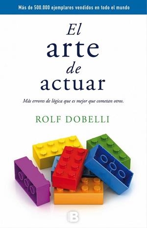 EL ARTE DE ACTUAR | 9788466659772 | DOBELLI, ROLF | Llibres Parcir | Llibreria Parcir | Llibreria online de Manresa | Comprar llibres en català i castellà online