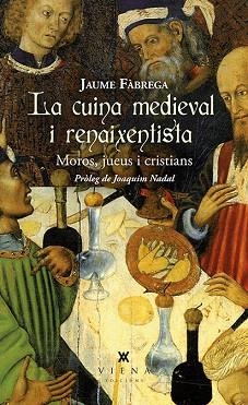 LA CUINA MEDIEVAL I RENAIXENTISTA. MOROS JUEUS I CRISTIANS | 9788483309025 | FÀBREGA I COLOM, JAUME | Llibres Parcir | Llibreria Parcir | Llibreria online de Manresa | Comprar llibres en català i castellà online