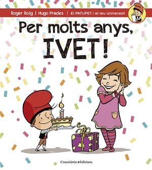 PER MOLTS ANYS IVET (PATUFET I EL TEU ANIVERSARI) | 9788490345115 | ROIG CÉSAR, ROGER | Llibres Parcir | Llibreria Parcir | Llibreria online de Manresa | Comprar llibres en català i castellà online