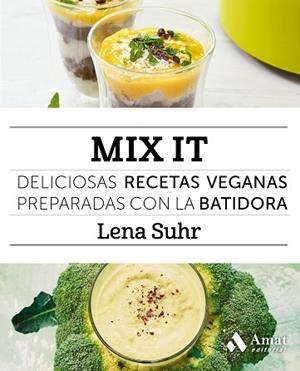 MIX IT. DELICIOSAS RECETAS VEGANAS PREPARADAS CON LA BATIDORA | 9788497358668 | SUHR, LENA | Llibres Parcir | Librería Parcir | Librería online de Manresa | Comprar libros en catalán y castellano online