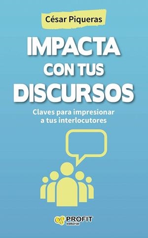 IMPACTA CON TUS DISCURSOS | 9788416115440 | PIQUERAS GÓMEZ DE ALBACETE, CÉSAR | Llibres Parcir | Librería Parcir | Librería online de Manresa | Comprar libros en catalán y castellano online