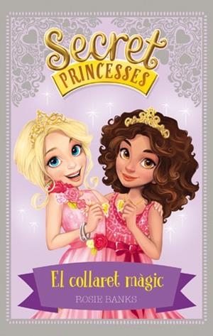 SECRET PRINCESSES 1. EL COLLARET MÀGIC | 9788424658922 | BANKS, ROSIE | Llibres Parcir | Librería Parcir | Librería online de Manresa | Comprar libros en catalán y castellano online