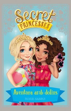 SECRET PRINCESSES 2. AVENTURA AMB DOFINS | 9788424658939 | BANKS, ROSIE | Llibres Parcir | Librería Parcir | Librería online de Manresa | Comprar libros en catalán y castellano online