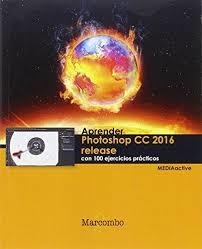 APRENDER PHOTOSHOP CC 2016 RELEASE CON 100 EJERCICIOS PRÁCTICOS | 9788426723659 | MEDIAACTIVE | Llibres Parcir | Librería Parcir | Librería online de Manresa | Comprar libros en catalán y castellano online