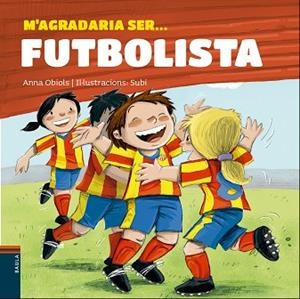 M'AGRADARIA SER... FUTBOLISTA ( TEMA OFICIS ) | 9788447932801 | OBIOLS LLOPART, ANNA | Llibres Parcir | Llibreria Parcir | Llibreria online de Manresa | Comprar llibres en català i castellà online