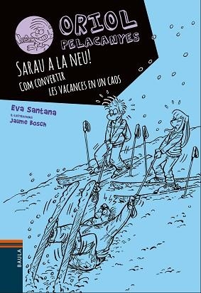 ORIOL PELACANYES 7 SARAU A LA NEU!. COM CONVERTIR LES VACANCES EN UN CAOS | 9788447932825 | SANTANA BIGAS, EVA | Llibres Parcir | Librería Parcir | Librería online de Manresa | Comprar libros en catalán y castellano online
