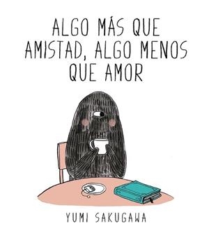 ALGO MÁS QUE AMISTAD, ALGO MENOS QUE AMOR | 9788494556845 | SAKUGAWA, YUMI | Llibres Parcir | Librería Parcir | Librería online de Manresa | Comprar libros en catalán y castellano online