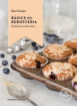 BÀSICS DE LA REBOSTERIA | 9788490344972 | CALCAGNO -, ELISA | Llibres Parcir | Llibreria Parcir | Llibreria online de Manresa | Comprar llibres en català i castellà online