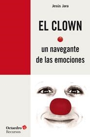 EL CLOWN, UN NAVEGANTE DE LAS EMOCIONES | 9788499215372 | JARA FERNÁNDEZ, JESÚS | Llibres Parcir | Llibreria Parcir | Llibreria online de Manresa | Comprar llibres en català i castellà online