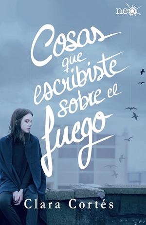 COSAS QUE ESCRIBISTE SOBRE EL FUEGO | 9788416820184 | CORTÉS MARTÍN, CLARA | Llibres Parcir | Librería Parcir | Librería online de Manresa | Comprar libros en catalán y castellano online