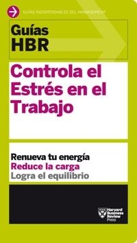 GUÍAS HBR: CONTROLA EL ESTRÉS EN EL TRABAJO | 9788494562914 | HARVARD BUSINESS REVIEW | Llibres Parcir | Llibreria Parcir | Llibreria online de Manresa | Comprar llibres en català i castellà online