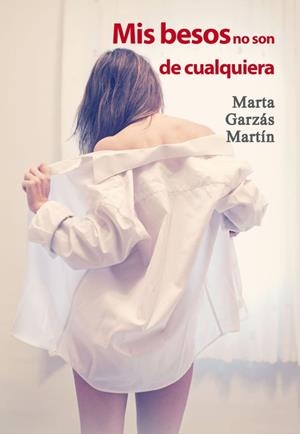 MIS BESOS NO SON DE QUALQUIERA | 9788416491424 | MARTA GARZÁS MARTÍN | Llibres Parcir | Llibreria Parcir | Llibreria online de Manresa | Comprar llibres en català i castellà online