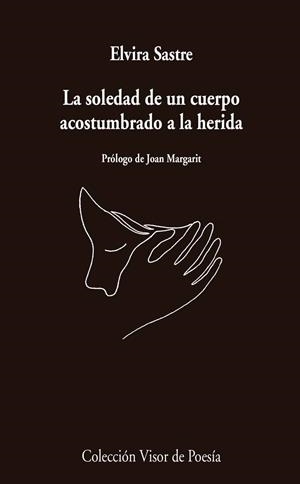 LA SOLEDAD DE UN CUERPO ACOSTUMBRADO A LA HERIDA | 9788498959741 | SASTRE, ELVIRA | Llibres Parcir | Librería Parcir | Librería online de Manresa | Comprar libros en catalán y castellano online