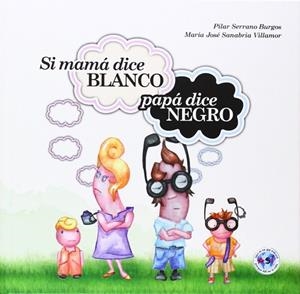 SI MAMÁ DICE BLANCO PAPÁ DICE NEGRO | 9788494144318 | BURGOS SERRANO, PILAR | Llibres Parcir | Librería Parcir | Librería online de Manresa | Comprar libros en catalán y castellano online