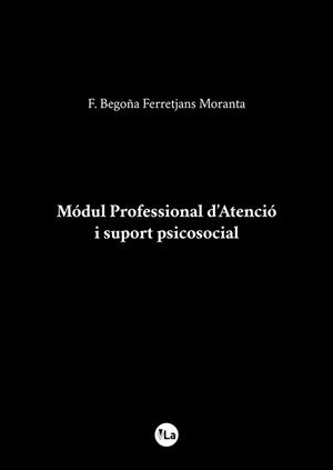 MÓDUL PROFESSIONAL D¿ATENCIÓ I SUPORT PSICOSOCIAL | 9788416875535 | FERRETJANS MORANTA, F. BEGOÑA | Llibres Parcir | Llibreria Parcir | Llibreria online de Manresa | Comprar llibres en català i castellà online