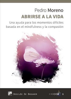 ABRIRSE A LA VIDA. UNA AYUDA PARA LOS MOMENTOS DIFÍCILES BASADA EN EL MINDFULNES | 9788433028938 | MORENO GIL, PEDRO JOSÉ | Llibres Parcir | Llibreria Parcir | Llibreria online de Manresa | Comprar llibres en català i castellà online
