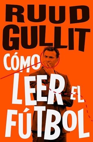 CÓMO LEER EL FÚTBOL | 9788494506499 | GULLIT, RUUD | Llibres Parcir | Librería Parcir | Librería online de Manresa | Comprar libros en catalán y castellano online