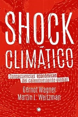 SHOCK CLIMÁTICO | 9788494159565 | WAGNER, GERNOT/L. WEITZMAN, MARTIN | Llibres Parcir | Librería Parcir | Librería online de Manresa | Comprar libros en catalán y castellano online