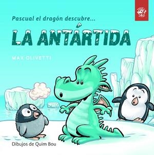 PASCUAL EL DRAGÓN DESCUBRE LA ANTÁRTIDA | 9788494611537 | OLIVETTI, MAX | Llibres Parcir | Llibreria Parcir | Llibreria online de Manresa | Comprar llibres en català i castellà online