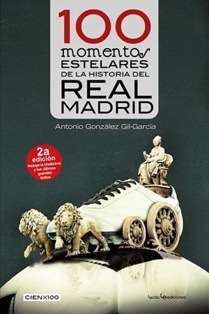 100 MOMENTOS ESTELARES DE LA HISTORIA DEL REAL MADRID | 9788416918072 | GONZÁLEZ GIL-GARCÍA, ANTONIO | Llibres Parcir | Librería Parcir | Librería online de Manresa | Comprar libros en catalán y castellano online