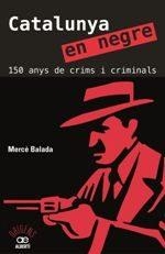 CATALUNYA EN NEGRE. 150 ANYS DE CRIMS I CRIMINALS | 9788472461581 | BALADA, MERCÈ | Llibres Parcir | Llibreria Parcir | Llibreria online de Manresa | Comprar llibres en català i castellà online