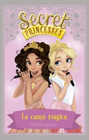 SECRET PRINCESSES 4. LA CANÇÓ MÀGICA | 9788424659424 | BANKS, ROSIE | Llibres Parcir | Librería Parcir | Librería online de Manresa | Comprar libros en catalán y castellano online