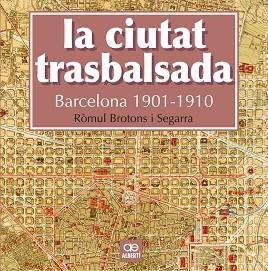 LA CIUTAT TRASBALSADA. BARCELONA 1901-1910 | 9788472461550 | BROTONS, RÒMUL | Llibres Parcir | Llibreria Parcir | Llibreria online de Manresa | Comprar llibres en català i castellà online