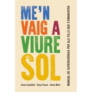 M'EN VAIG A VIURE SOL | 9788415315414 | CASTELLVÍ, ANNA / FAURÓ, ROSA / MIRÓ, ANNA | Llibres Parcir | Llibreria Parcir | Llibreria online de Manresa | Comprar llibres en català i castellà online